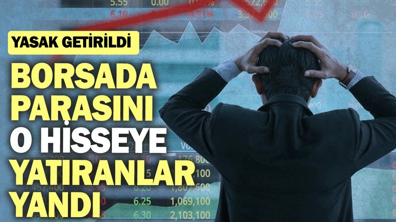 Borsa İstanbul'da parasını o hisseye yatıranlar yandı: Yasak getirildi