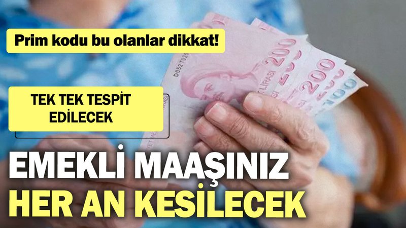 Emekli maaşınız her an kesilecek: Prim kodu bu olanlar dikkat! Tek tek tespit edilecek