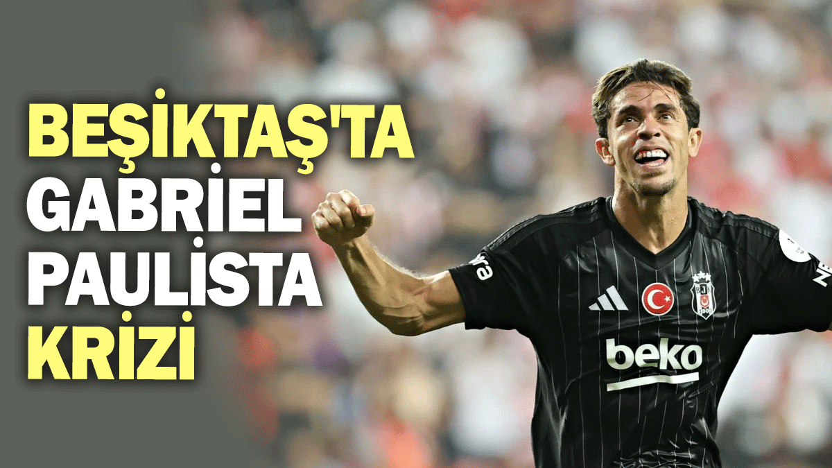 Beşiktaş'ta Gabriel Paulista krizi