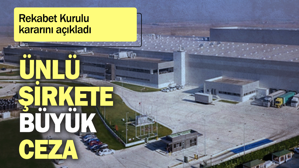 Rekabet Kurulu kararını açıkladı: Ünlü şirkete büyük ceza