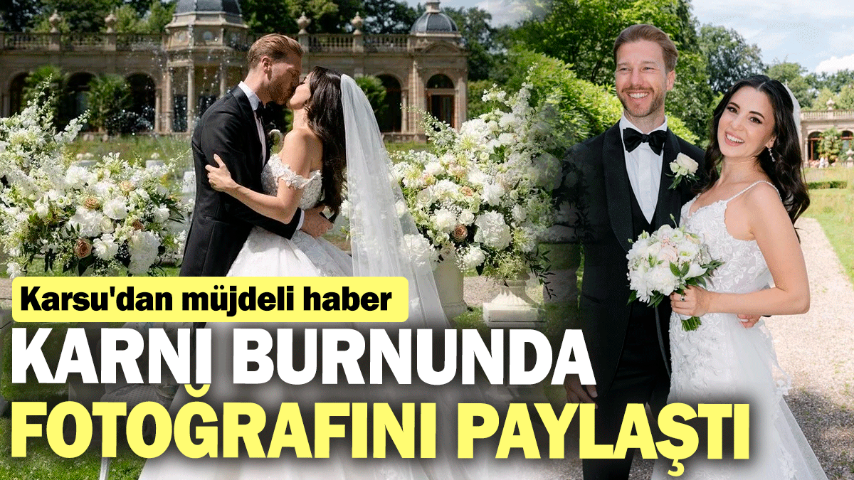 Karsu'dan müjdeli haber: Karnı burnunda fotoğrafını paylaştı