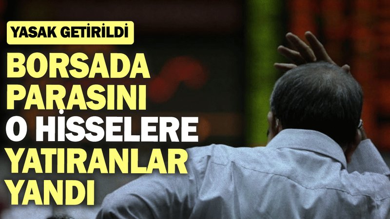 Borsa İstanbul'da parasını o hisselere yatıranlar yandı: Yasak getirildi