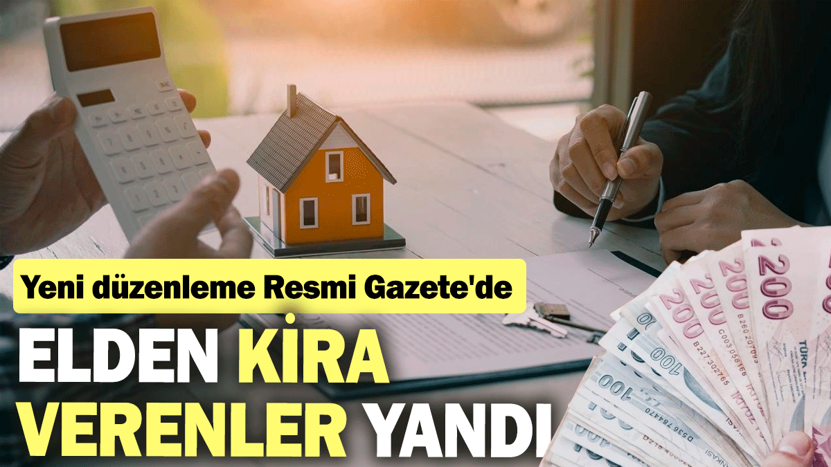 Elden kira verenler yandı: Yeni düzenleme Resmi Gazete'de