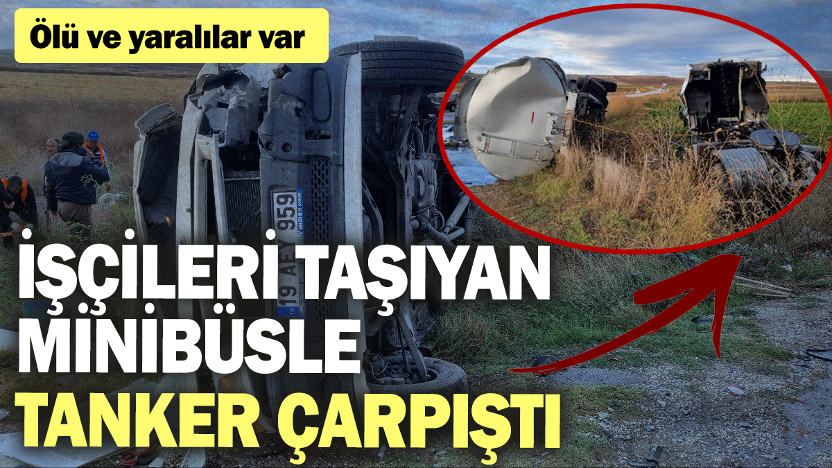 SON DAKİKA! Çorum'da işçi servisiyle tanker çarpıştı