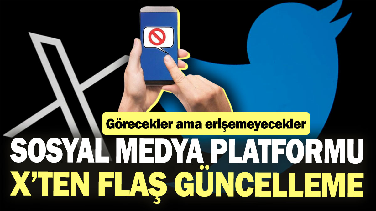 Sosyal medya platformu X’ten flaş güncelleme! Görecekler ama erişemeyecekler