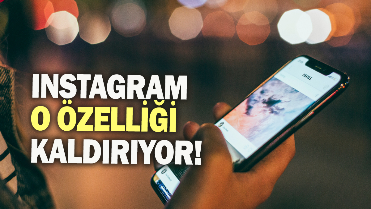 Instagram o özelliği kaldırıyor!