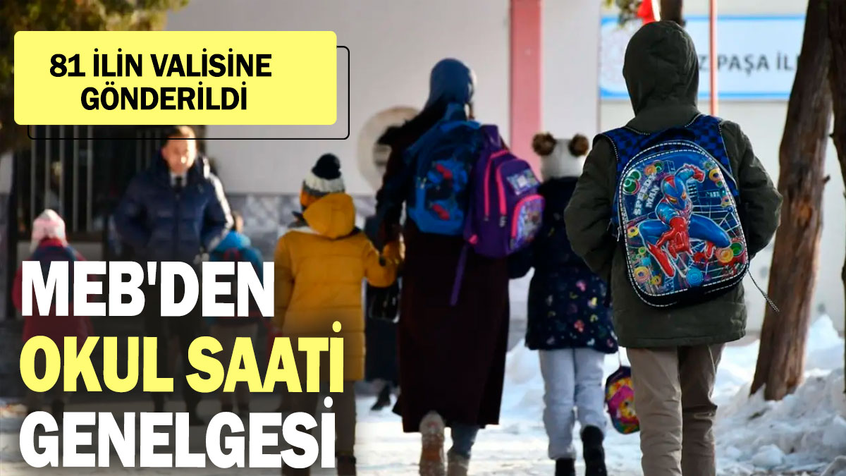 81 ilin valisine gönderildi: MEB'den okul saati genelgesi