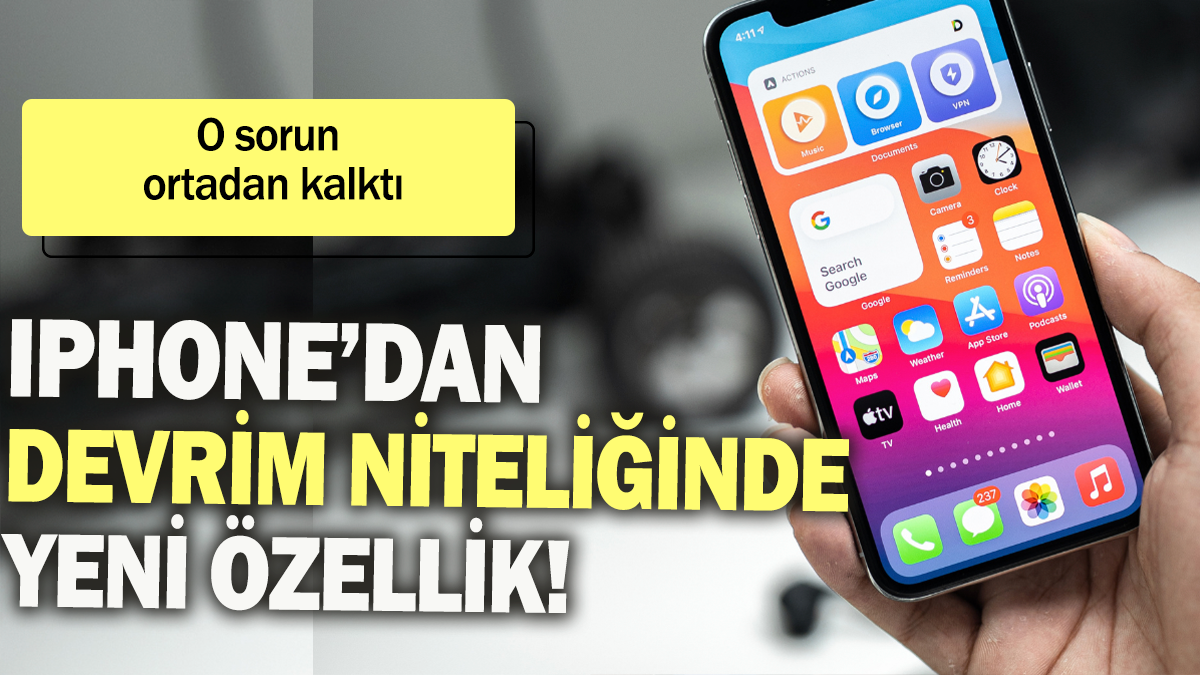 Iphone'dan devrim niteliğinde yeni özellik: O sorun ortadan kalktı