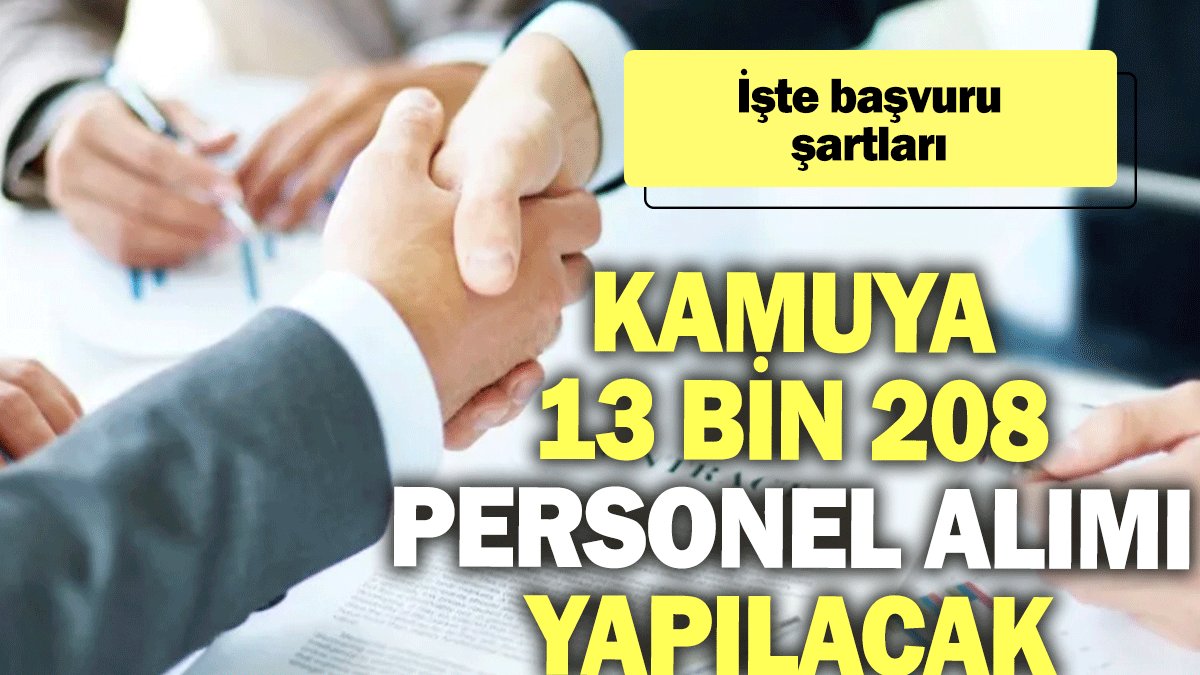 Kamuya 13 bin 208 personel alımı yapılacak: İşte başvuru şartları