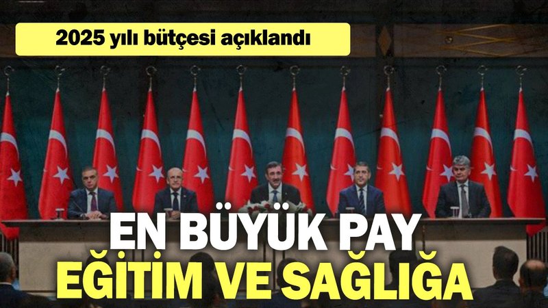 2025 yılı bütçesi açıklandı: En büyük pay eğitim ve sağlığa