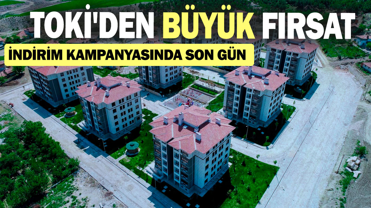 TOKİ'den büyük fırsat: İndirim kampanyasında son gün