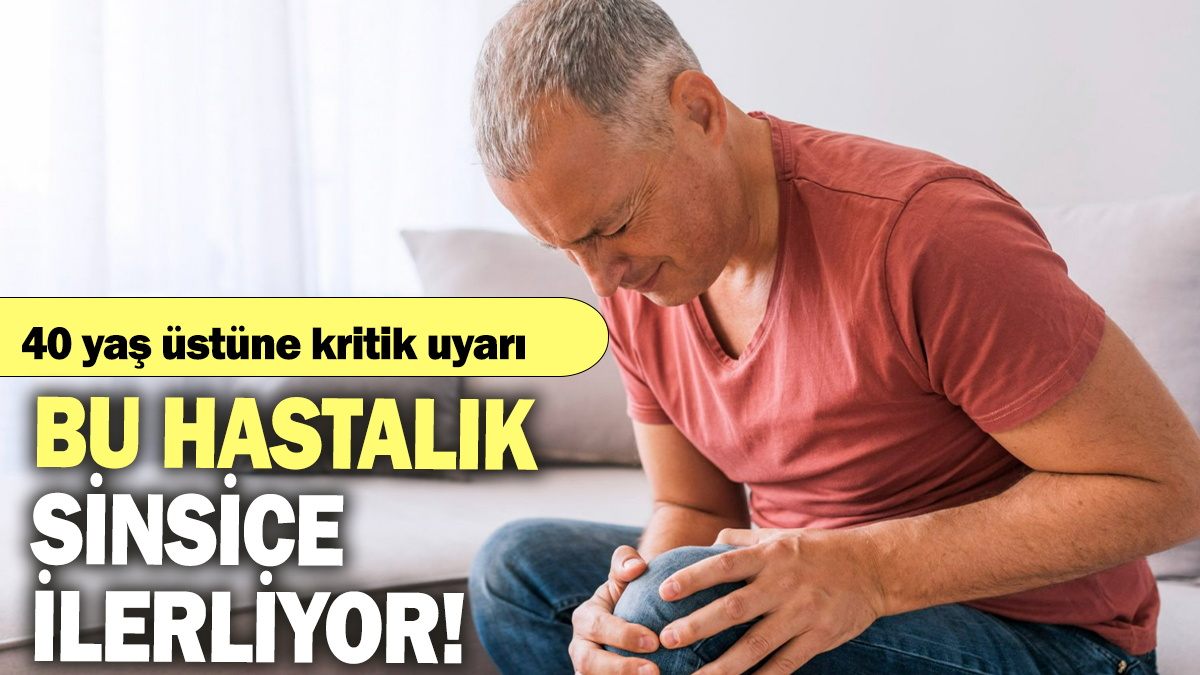 Bu hastalık sinsice ilerliyor: 40 yaş üstüne kritik uyarı