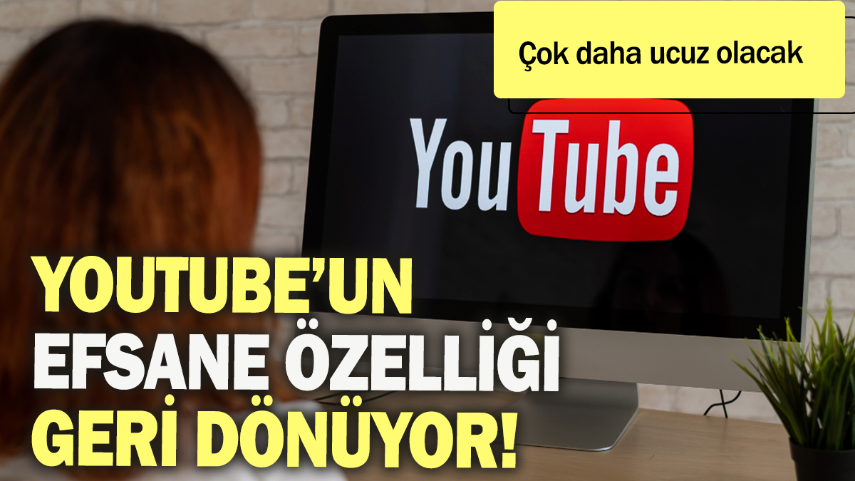 Youtube'un efsane özelliği geri dönüyor: Çok daha ucuz olacak