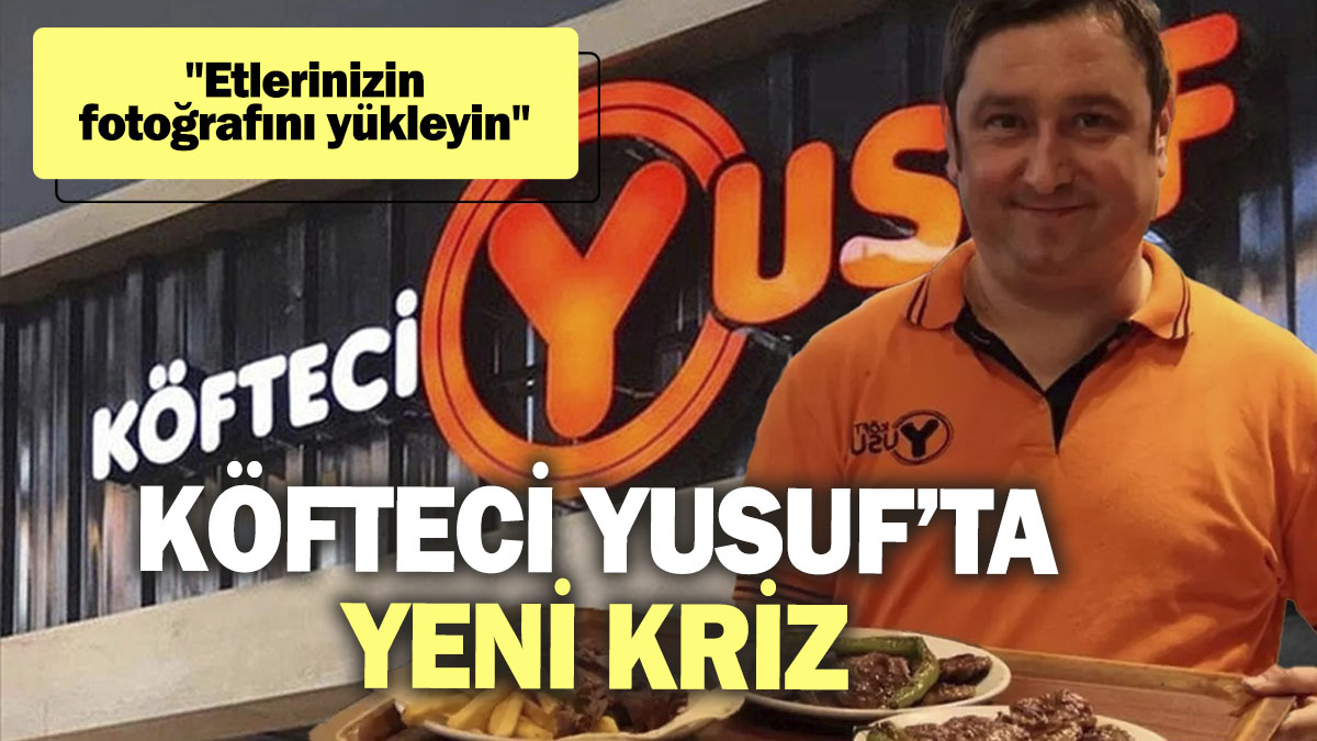 Köfteci Yusuf’ta yeni kriz. "Etlerinizin fotoğrafını yükleyin"