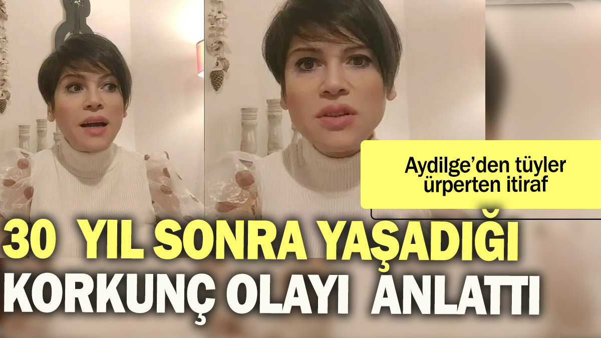 Aydilge'den tüyler ürperten itiraf: 30 yıl sonra yaşadığı korkunç olayı anlattı