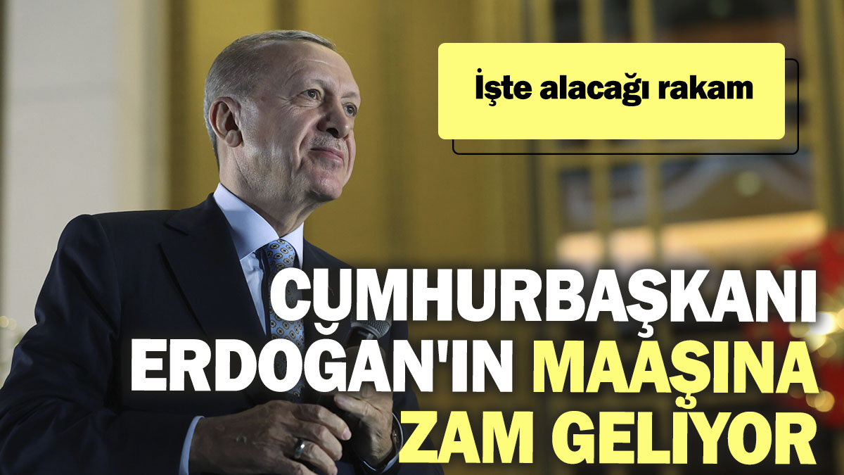 Cumhurbaşkanı Erdoğan'ın maaşına zam geliyor: İşte alacağı rakam