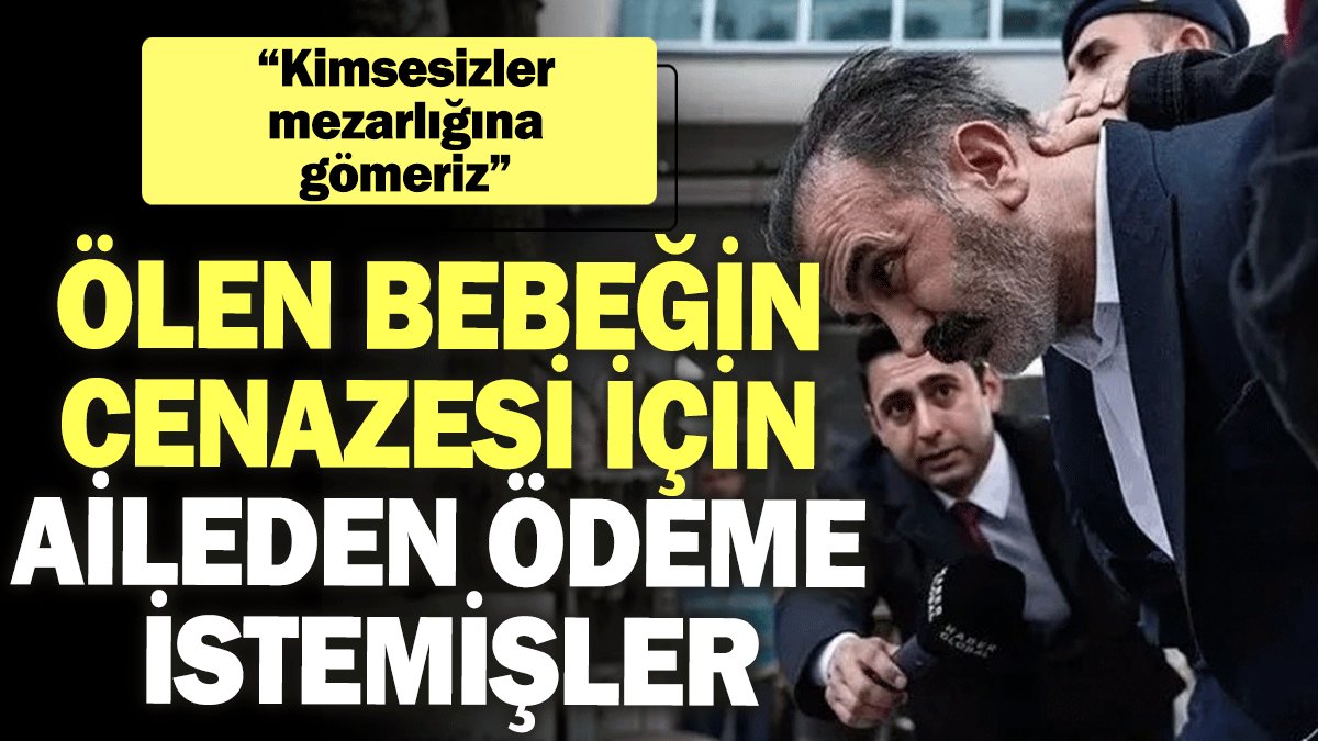 Ölen bebeğin cenazesi için aileden ödeme istemişler: Kimsesizler mezarlığına gömeriz