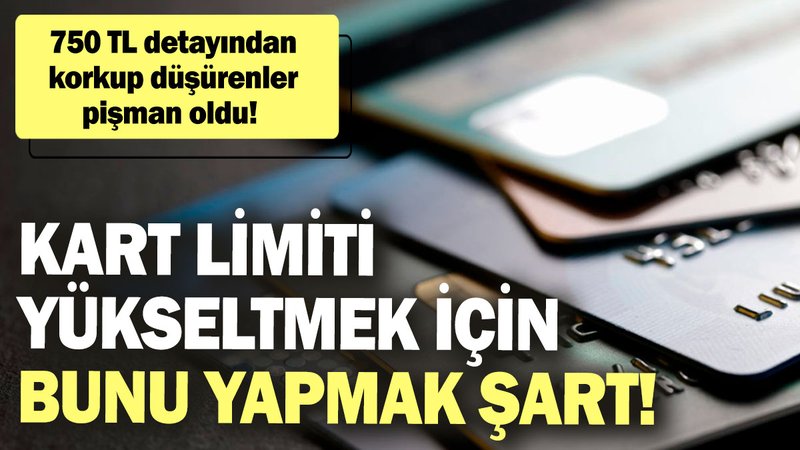 Kart limiti yükseltmek için bunu yapmak şart! 750 TL detayından korkup düşürenler pişman oldu