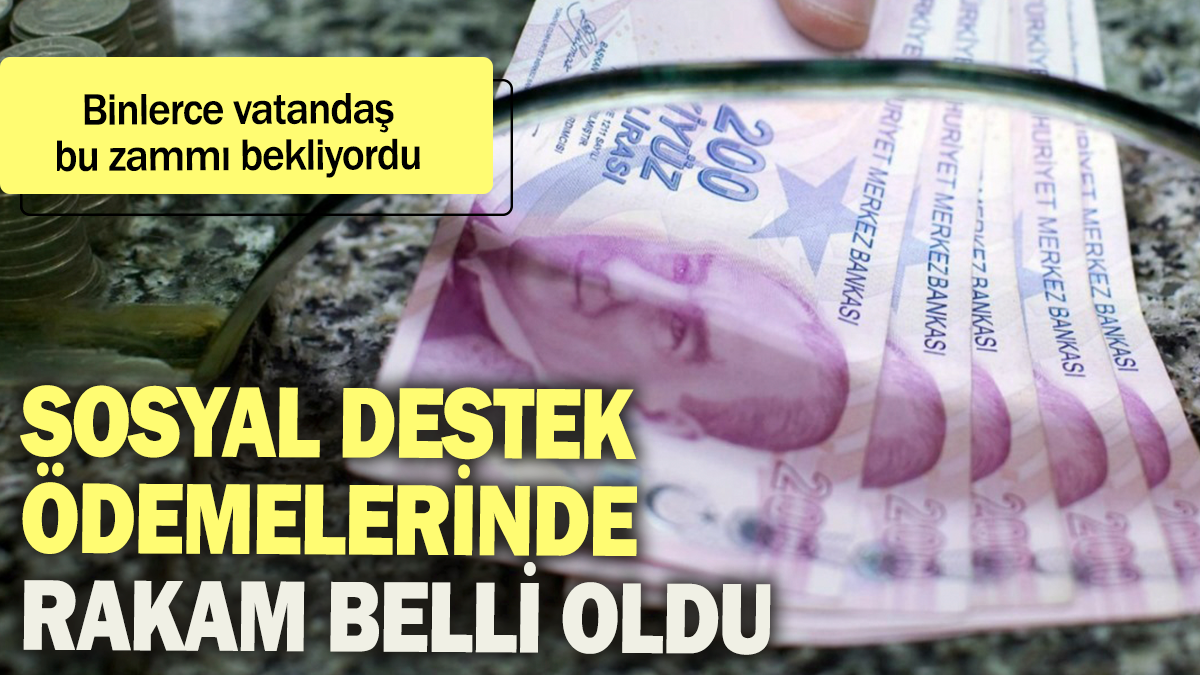 Sosyal destek ödemelerinde rakam belli oldu: Binlerce vatandaş bu zammı bekliyordu