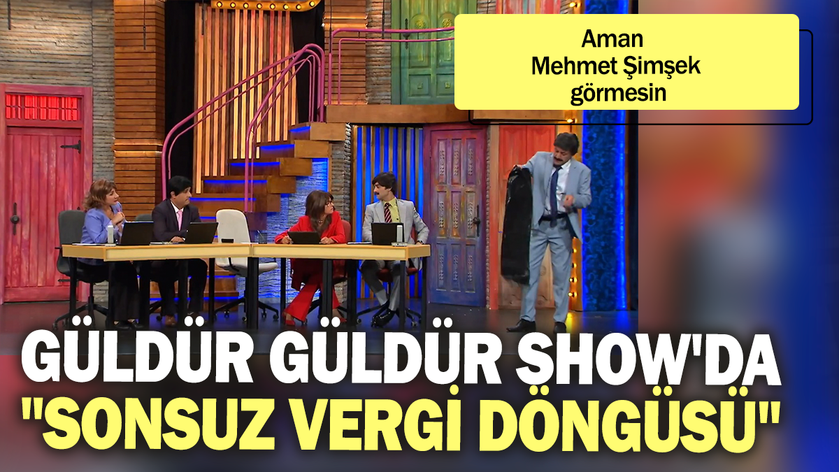 Aman Mehmet Şimşek görmesin: Güldür Güldür Show'da "Sonsuz vergi döngüsü''