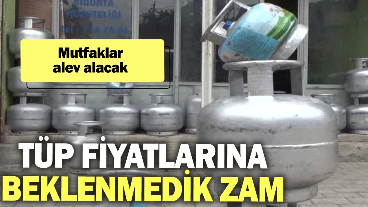 Tüp fiyatlarına beklenmedik zam: Mutfaklar alev alacak