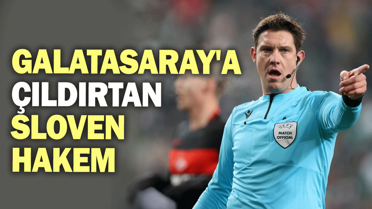 Galatasaray'a çıldırtan Sloven hakem