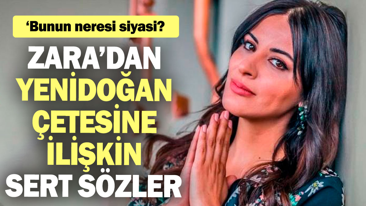 Zara’dan Yenidoğan Bebek çetesine ilişkin sert sözler! 'Bunun neresi siyasi?'