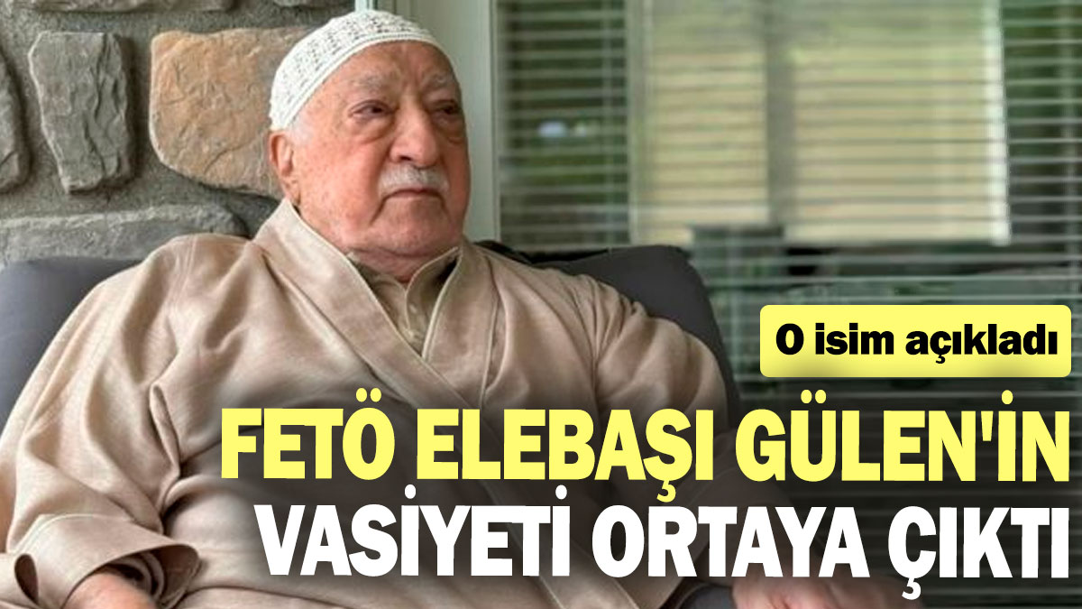 FETÖ elebaşı Fethullah Gülen'in vasiyeti ortaya çıktı