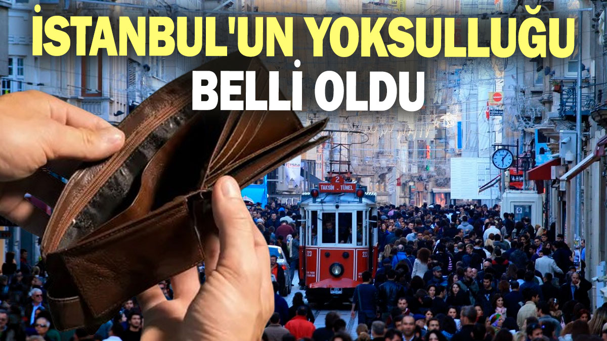 İstanbul'un yoksulluğu belli oldu