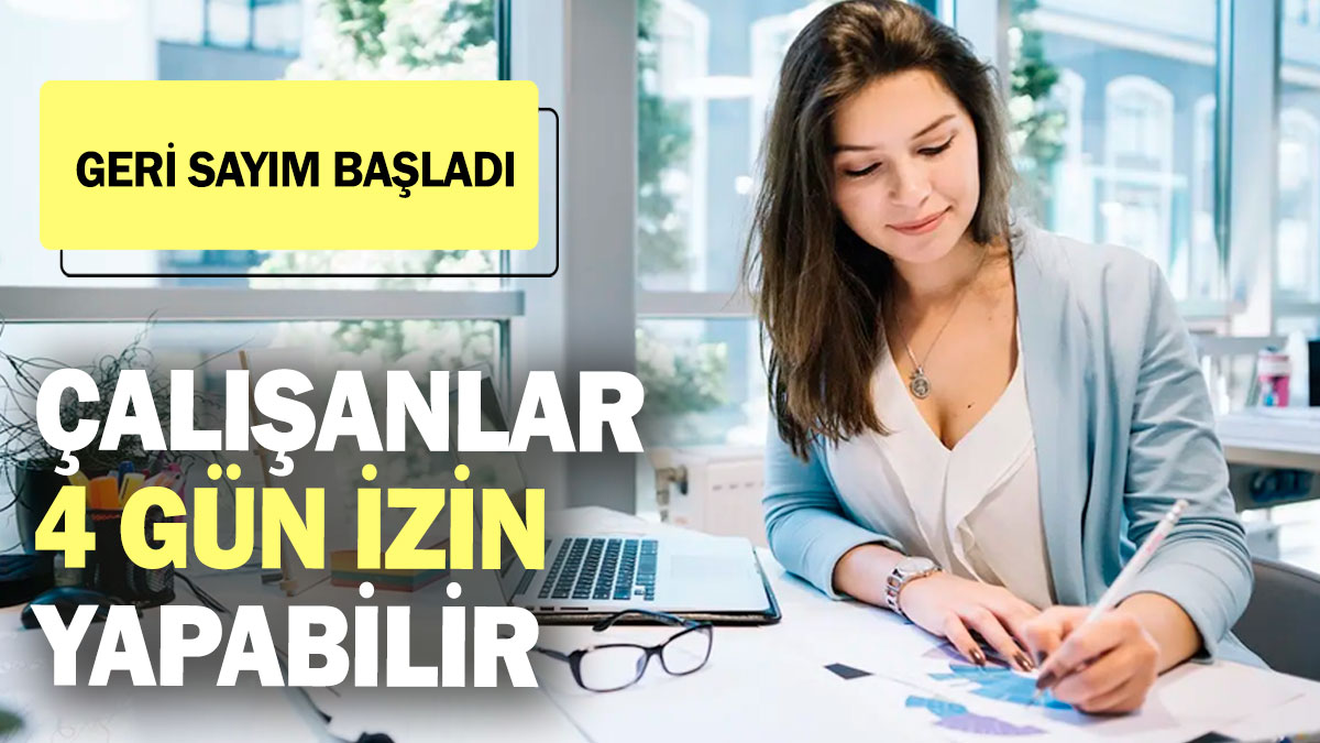 Çalışanlar 4 gün izin yapabilir! Geri sayım başladı