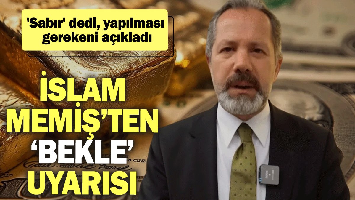 İslam Memiş’ten ‘bekle’ uyarısı: 'Sabır' dedi, yapılması gerekeni açıkladı