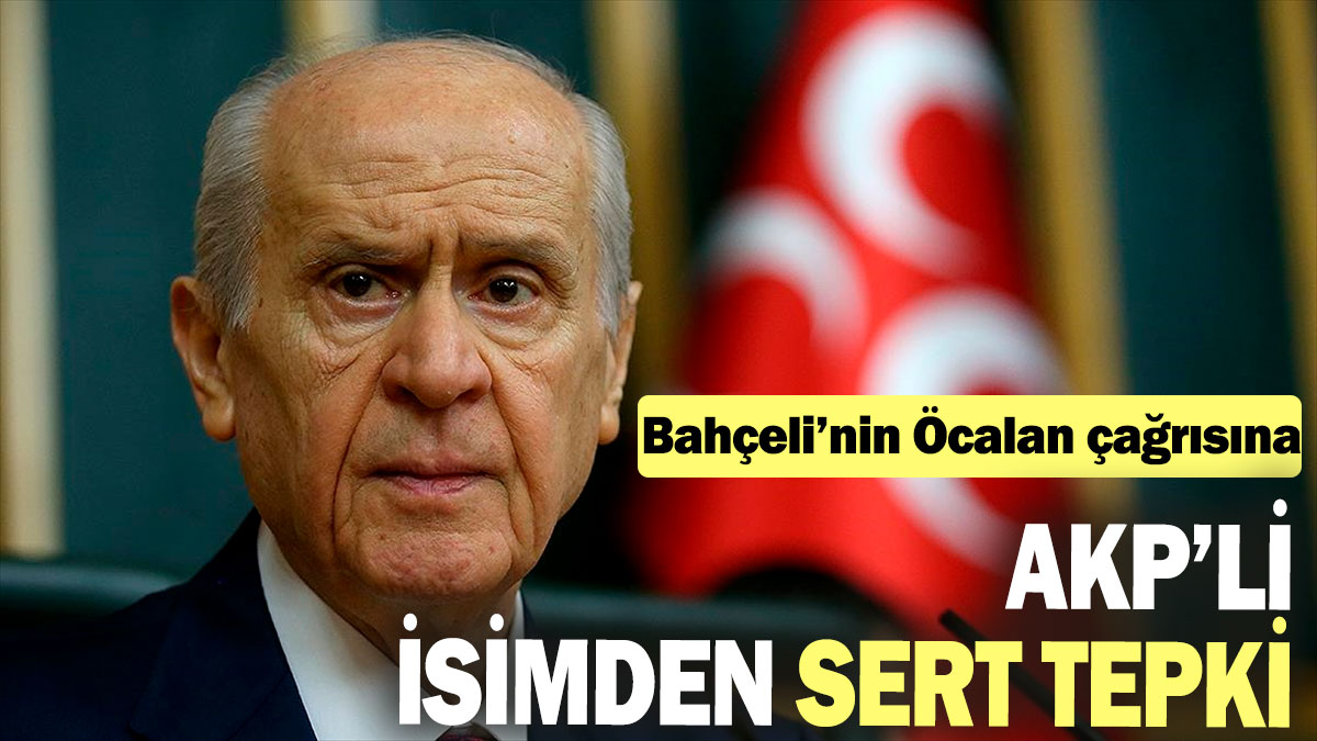 Bahçeli'nin Öcalan açıklamasına AKP'li isimden sert tepki