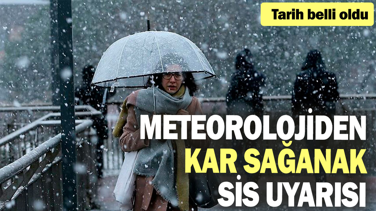 Meteorolojiden kar sağanak sis uyarısı: Tarih belli oldu