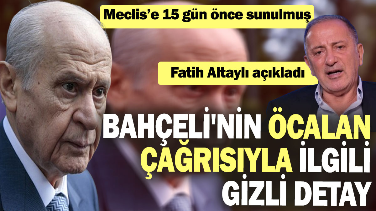 Bahçeli'nin Öcalan çağrısıyla ilgili gizli detay: Meclis’e 15 gün önce sunulmuş