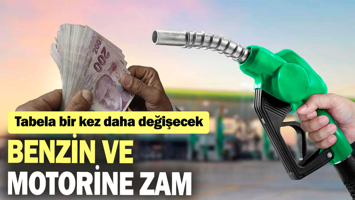 Benzin ve motorine zam: Tabela bir kez daha değişecek