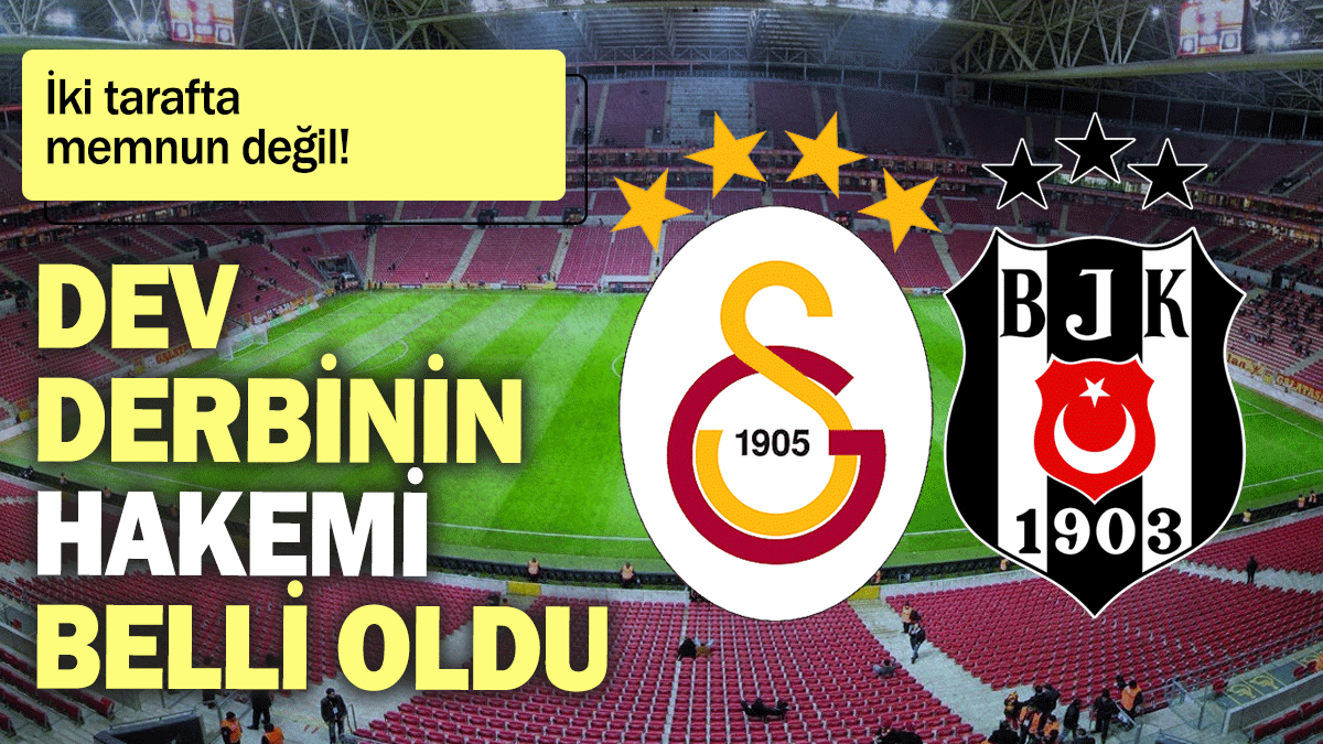 Galatasaray - Beşiktaş derbisinin hakemi belli oldu: İki tarafta memnun değil!