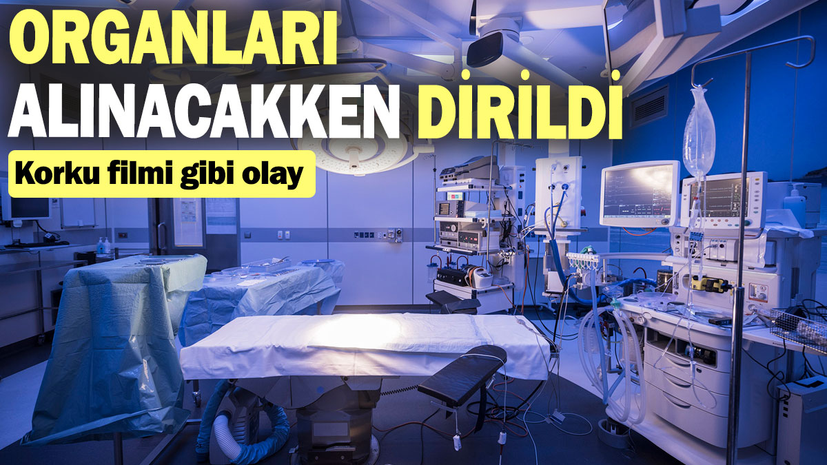 Korku filmi gibi olay: Organları alınacakken dirildi