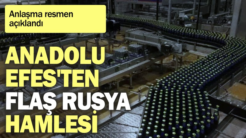 Anadolu Efes'ten flaş Rusya hamlesi: Anlaşma resmen açıklandı