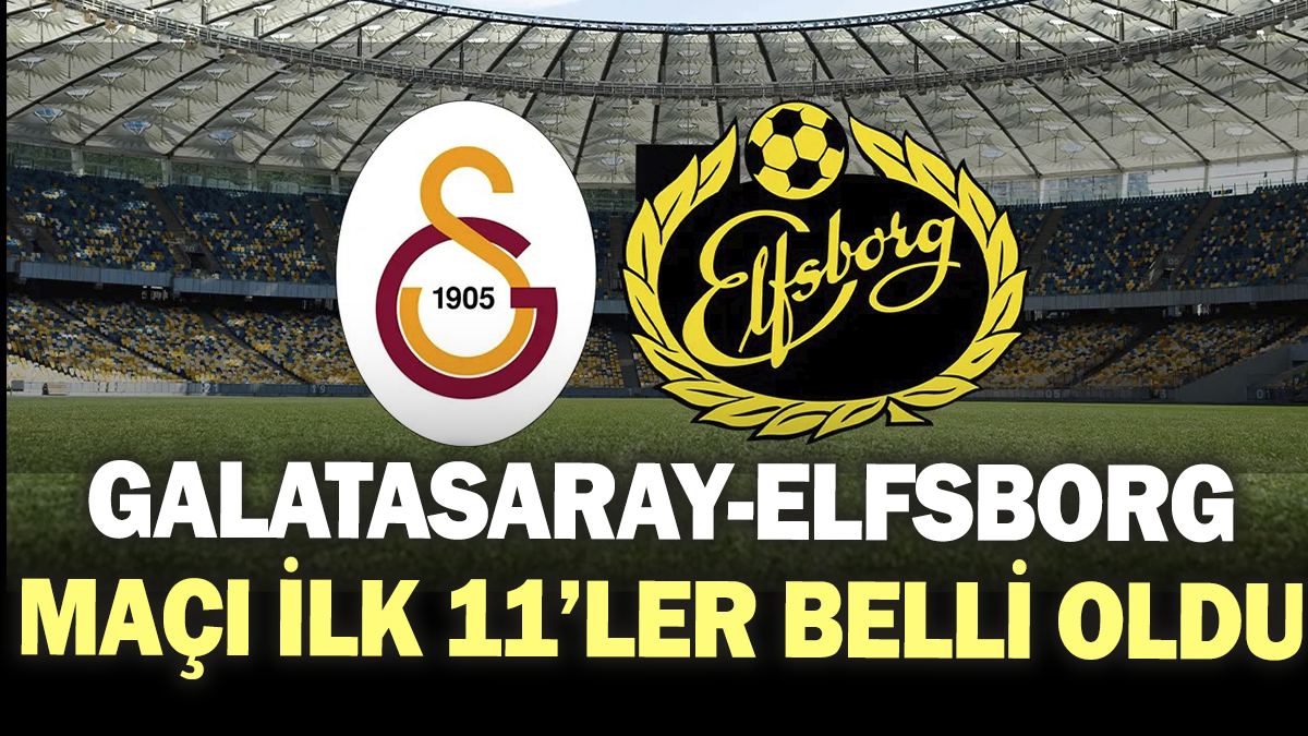 Galatasaray-Elfsborg maçında ilk 11’le belli oldu