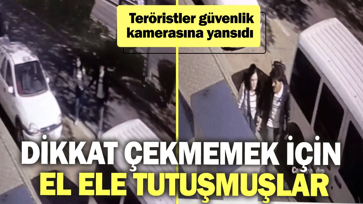 Teröristler güvenlik kamerasına yansıdı: Dikkat çekmemek için el ele tutuşmuşlar