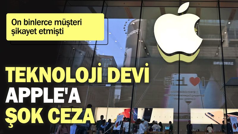Teknoloji devi Apple'a şok ceza: On binlerce müşteri şikayet etmişti