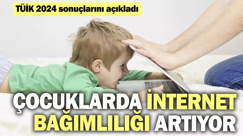Çocuklarda internet bağımlılığı artıyor. TÜİK 2024 sonuçlarını açıkladı