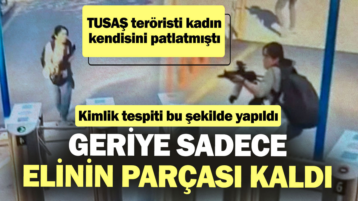 TUSAŞ teröristi kadın kendisini patlatmıştı: Geriye sadece elinin parçası kaldı! Kimlik tespiti yapıldı