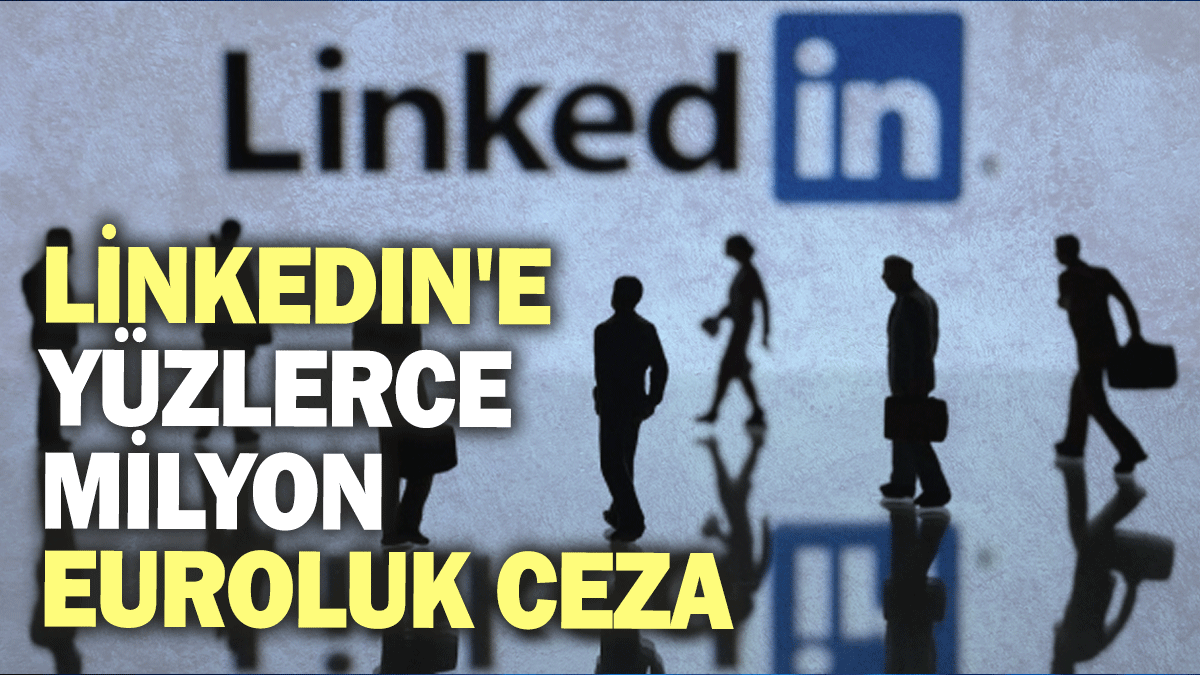 LinkedIn'e yüzlerce milyon euroluk ceza