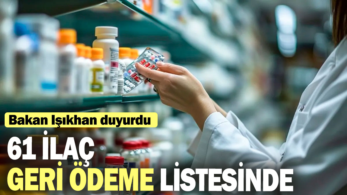 SGK 61 ilacı daha geri ödeme listesine aldı