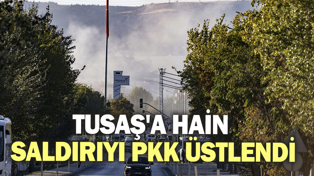 Son dakika... TUSAŞ'a hain saldırıyı PKK üstlendi