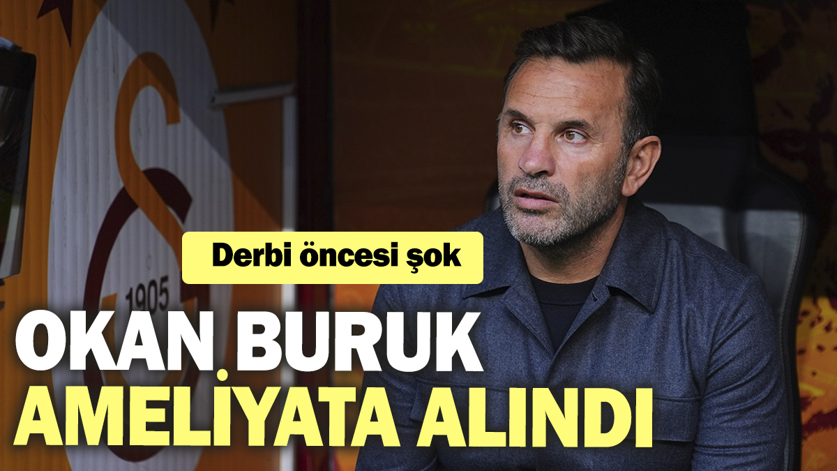 Galatasaray Teknik Direktörü Okan Buruk ameliyata alındı