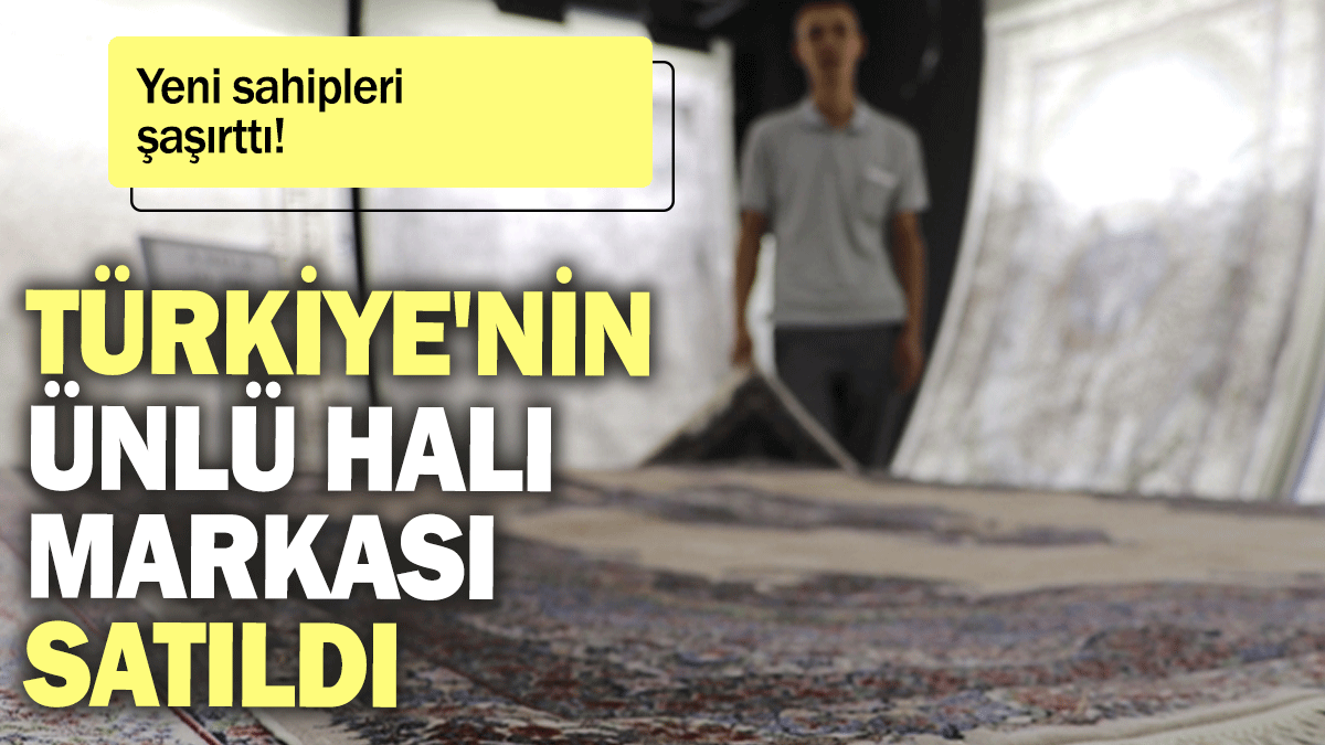 Türkiye'nin ünlü halı markası satıldı: Yeni sahipleri şaşırttı!