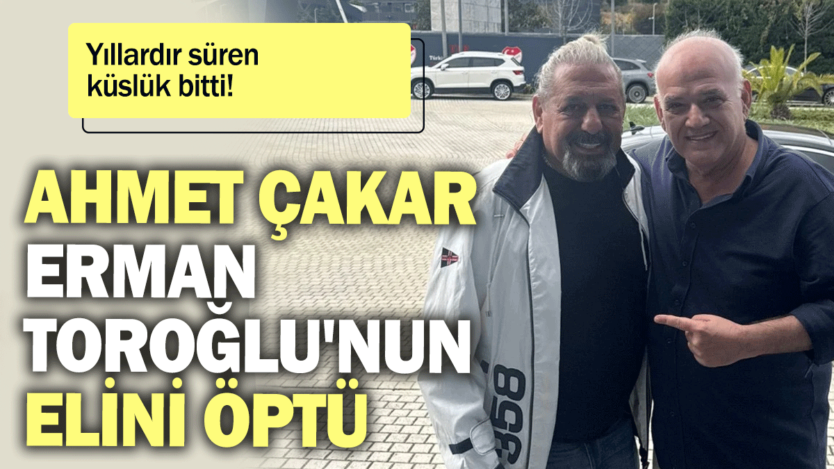 Ahmet Çakar Erman Toroğlu'nun elini öptü: Yıllardır süren küslük bitti