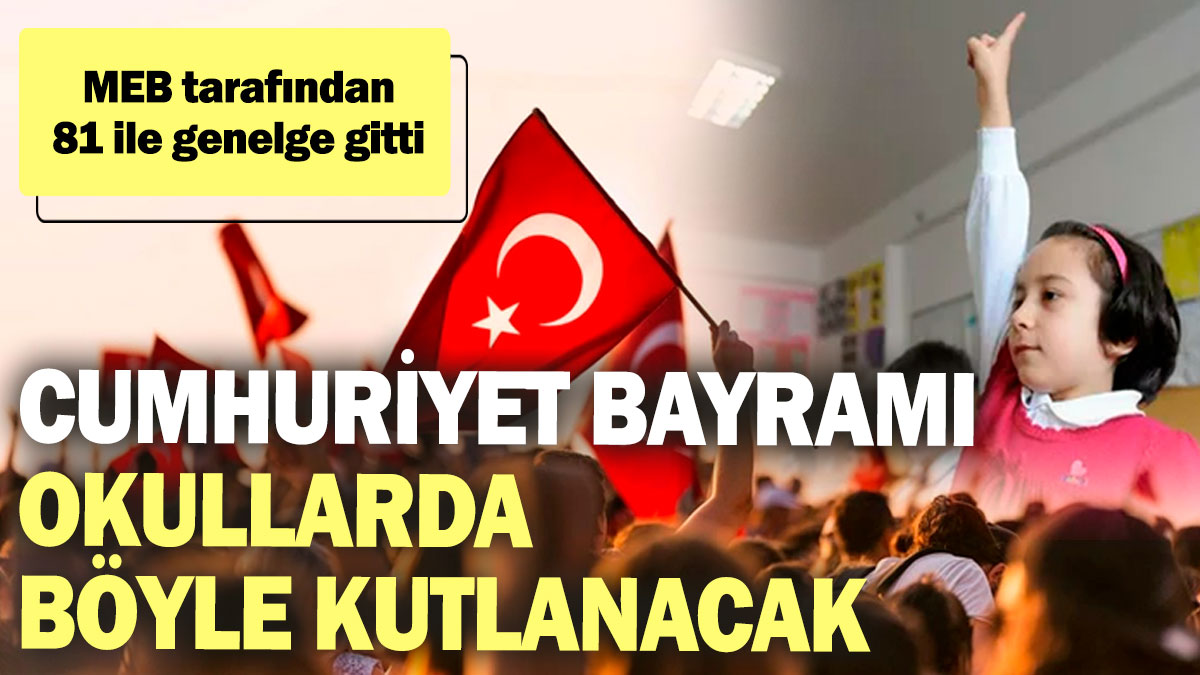 Cumhuriyet Bayramı okullarda böyle kutlanacak! MEB tarafından 81 ile genelge gönderildi